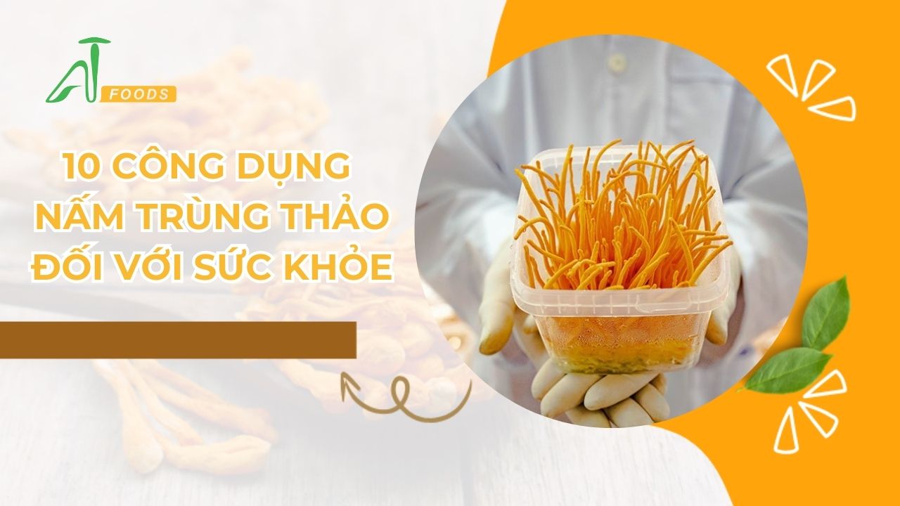 10 công dụng nấm trùng thảo đối với sức khỏe